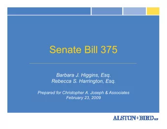 Senate Bill 375  Barbara J. Higgins, Esq.  Rebecca S. Harrington, Esq.  Prepared for Christopher A.