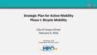 Strategic Plan for Active Mobility  Phase I: Bicycle Mobility  City of Corpus Christi  February 9,