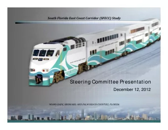 Steering Committee Presentation  December 12, 2012 MIAMI  DADE, BROWARD, AND PALM BEACH COUNTIES,