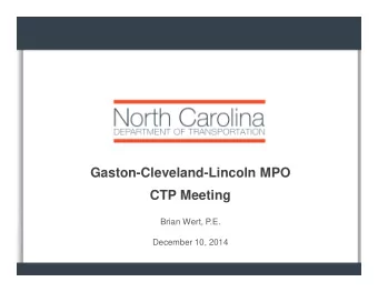 Gaston-Cleveland-Lincoln MPO  CTP Meeting  Brian Wert, P.E.  December 10, 2014  Agenda   Project