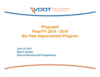 Proposed  Final FY 2014 - 2019  Six-Year Improvement Program  June 19, 2013  Reta R. Busher  Chief