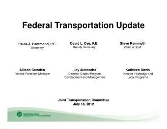 Federal Transportation Update  David L. Dye, P.E.  Steve Reinmuth  Paula J. Hammond, P.E.  Deputy