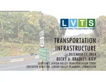 TRANSPORTATION  INFRASTRUCTURE  DECEMBER 17, 2014  BECKY A. BRADLEY, AICP  SECRETARY, LEHIGH VALLEY