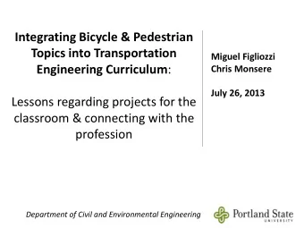 Integrating Bicycle &amp; Pedestrian  Topics into Transportation  Miguel Figliozzi Engineering