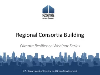 Regional Consortia Building  Climate Resilience Webinar Series  U.S. Department of Housing and