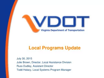 Local Programs Update  July 30, 2015  Julie Brown, Director, Local Assistance Division  Russ
