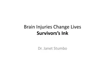 B Brain Injuries Change Lives  i I j  i  Ch  Li  Survivorss Ink Dr. Janet Stumbo  Key Points Key