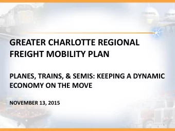 FREIGHT MOBILITY PLAN  PLANES, TRAINS, &amp; SEMIS: KEEPING A DYNAMIC  ECONOMY ON THE MOVE