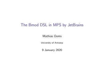 The Bmod DSL in MPS by JetBrains  Mathias Ooms  University of Antwerp  9 January 2020  Overview