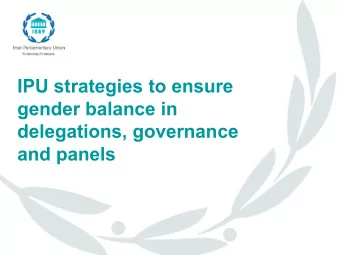 IPU strategies to ensure  gender balance in  delegations, governance  and panels  IPU and gender