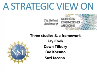 A STRATEGIC VIEW ON Three studies &amp; a framework Fay Cook Dawn Tilbury Fae Korsmo Suzi Iacono