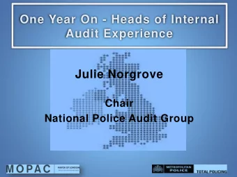 Audit Experience  Julie Norgrove  Chair  National Police Audit Group  Overview of Session