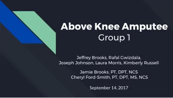 Above Knee Amputee  Group 1  Jeffrey Brooks, Rafal Gwizdala,  Joseph Johnson, Laura Morris,