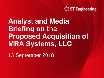 Analyst and Media  Briefing on the  Proposed Acquisition of  MRA Systems, LLC  13 September 2018