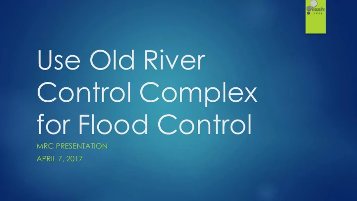 use old river control complex for flood control