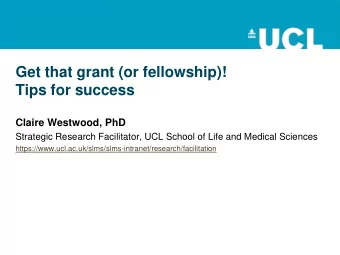 Get that grant (or fellowship)!  Tips for success  Claire Westwood, PhD  Strategic Research
