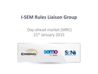 I-SEM Rules Liaison Group  Day-ahead market (MRC) 21 st January 2015 MRC  Multi-Region Coupling