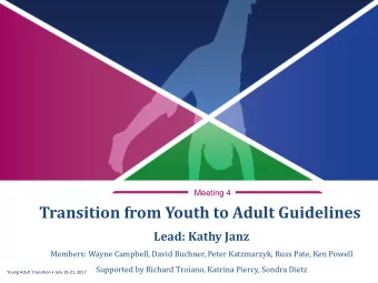 Transition  from  Youth to Adult Guidelines  Lead: Kathy  Janz  Members: W  ayne  Campbell,  David