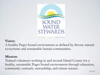 Vision :  A healthy Puget Sound environment as defined by diverse natural  ecosystems and