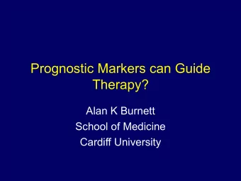 Prognostic Markers can Guide  Therapy?  Alan K Burnett  School of Medicine  Cardiff University NO