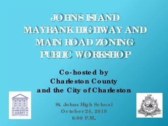 JOHNS ISL  AND  MAYBANK HIGHWAY AND  MAIN R  OAD ZONING  PUBL  IC WOR  KSHOP  Co- hoste d by  Char