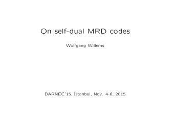 On self-dual MRD codes  Wolfgang Willems  DARNEC15, Istanbul, Nov. 4-6, 2015  set up: C  k m