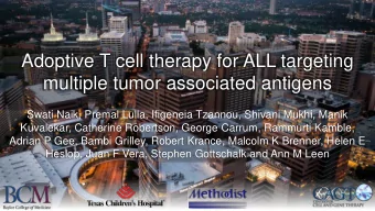 multiple tumor associated antigens  Swati Naik, Premal Lulla, Ifigeneia Tzannou, Shivani Mukhi,
