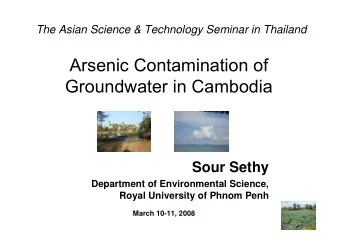 Arsenic Contamination of  Groundwater in Cambodia  Sour Sethy  Department of Environmental Science,