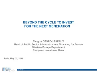BEYOND THE CYCLE TO INVEST  FOR THE NEXT GENERATION  Tanguy DESROUSSEAUX  Head of Public Sector