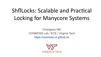 ShfmLocks: Scalable and Practjcal  Locking for Manycore Systems  Changwoo Min  COSMOSS Lab / ECE /