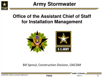 Army Stormwater  Office of the Assistant Chief of Staff  for Installation Management  Bill Sproul,