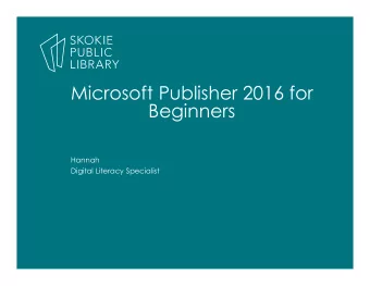 Microsoft Publisher 2016 for  Beginners  Hannah  Digital Literacy Specialist  What is Publisher?  A