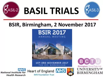 BASIL TRIALS  BSIR, Birmingham, 2 November 2017  Introduction  Professor Andrew Bradbury  BASIL-2