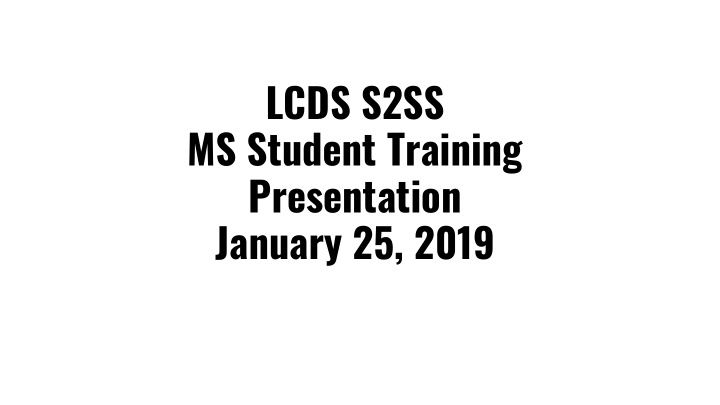 lcds s2ss ms student training presentation january 25 2019