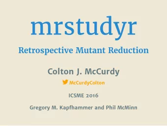 mrstudyr  Retrospective Mutant Reduction  Colton J. McCurdy  McCurdyColton  ICSME 2016  Gregory