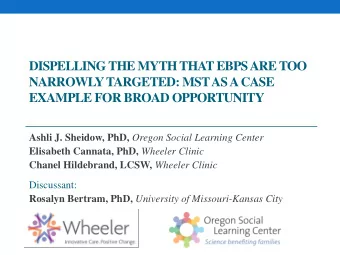 DISPELLING THE MYTH THAT EBPS ARE TOO  NARROWLY TARGETED: MST AS A CASE  EXAMPLE FOR BROAD