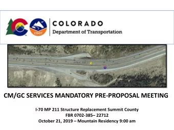 CM/GC SERVICES MANDATORY PRE-PROPOSAL MEETING  I-70 MP 211 Structure Replacement Summit County  FBR