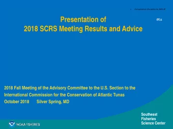 Presentation of  #6a  2018 SCRS Meeting Results and Advice  2018 Fall Meeting of the Advisory
