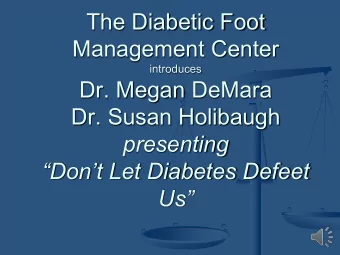 The Diabetic Foot  Management Center  introduces  Dr. Megan DeMara  Dr. Susan Holibaugh  presenting