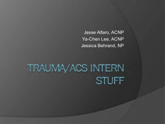 Jesse Alfaro, ACNP  Ya-Chen Lee, ACNP  Jessica Behrand, NP  Trauma/ACS Team (floor)  Attending