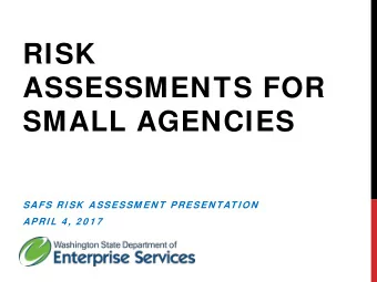 RISK  ASSESSMENTS FOR  SMALL AGENCIES  SAFS RI SK  ASSESSM EN T  PRESEN TAT I ON  APRI L 4 , 2 0 1