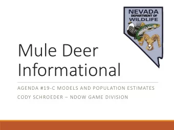 Mule Deer  Informational  AGENDA #19-C MODELS AND POPULATION ESTIMATES CODY SCHROEDER  NDOW GAME