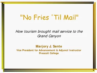 &quot;No Fries 'Til Mail&quot;  How tourism brought mail service to the  Grand Canyon  Marjory J.