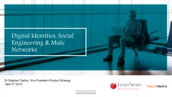 Digital Identities, Social  Engineering &amp; Mule  Networks  Dr Stephen Topliss, Vice President