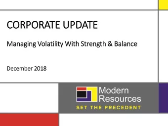 CORPORATE UPDATE  Managing Volatili  lity Wit  ith Strength &amp; Bala  lance  December 2018