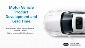 Motor Vehicle  Product  Development and  Lead Time Scott Schmidt  Senior Director, Safety &amp;
