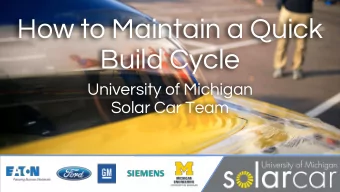 How to Maintain a Quick  Build Cycle  University of Michigan  Solar Car Team  Who We Are  A