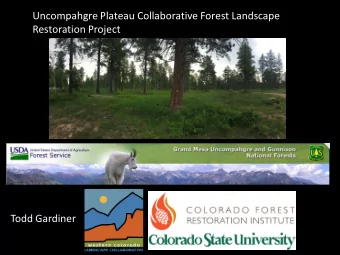 Uncompahgre Plateau Collaborative Forest Landscape  Restoration Project  Todd Gardiner  What is the