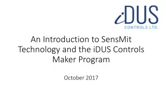 Technology and the iDUS Controls  Maker Program  October 2017  SensMit Technology  SensMit is a