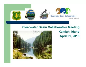 Clearwater Basin Collaborative Meeting  Kamiah, Idaho  April 21, 2010  1  Discussion Topics